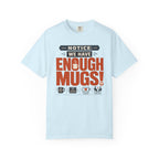 Notice We Have Enough Mugs - T-Shirt