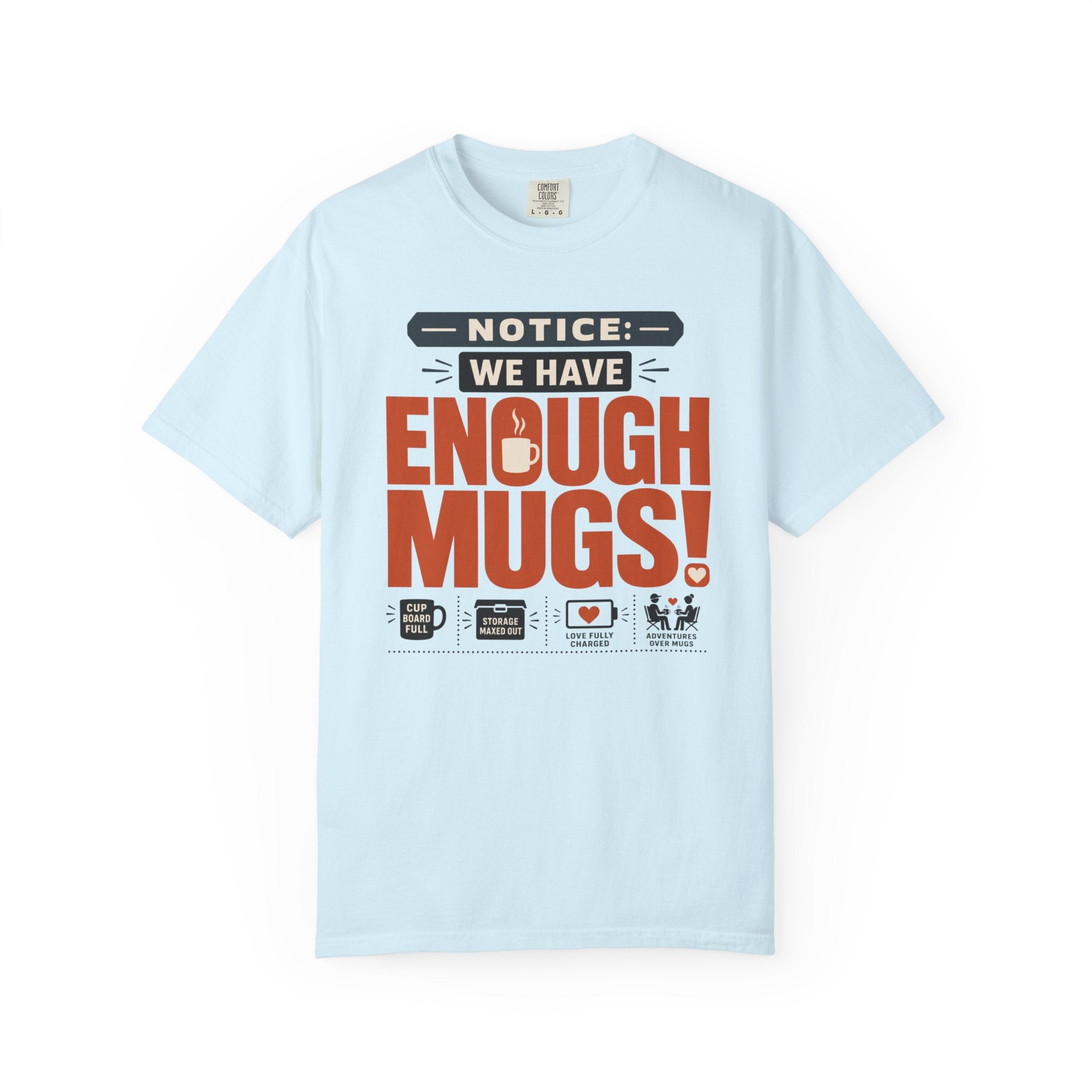 Notice We Have Enough Mugs - T-Shirt