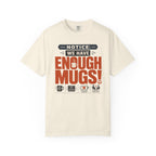 Notice We Have Enough Mugs - T-Shirt