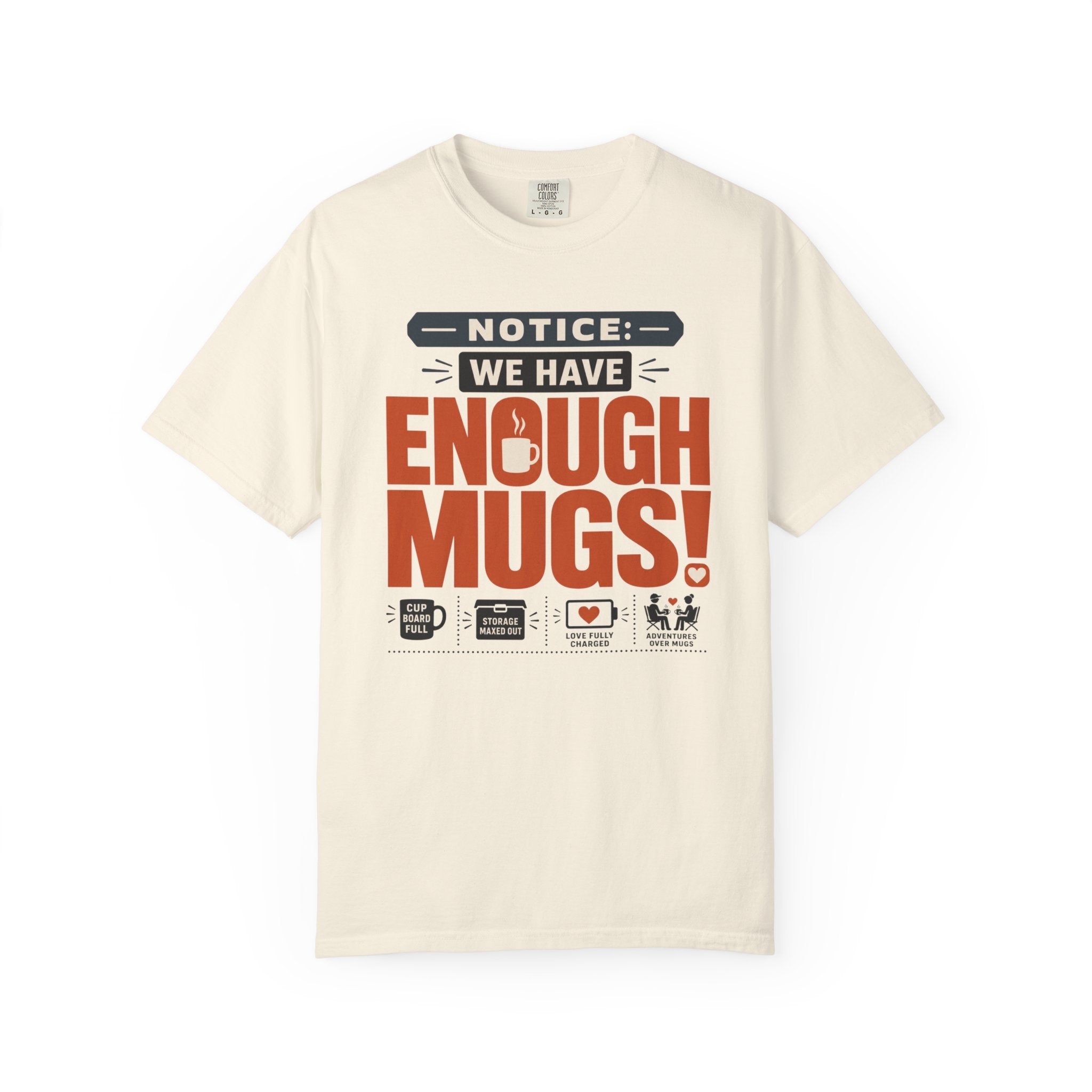 Notice We Have Enough Mugs - T-Shirt