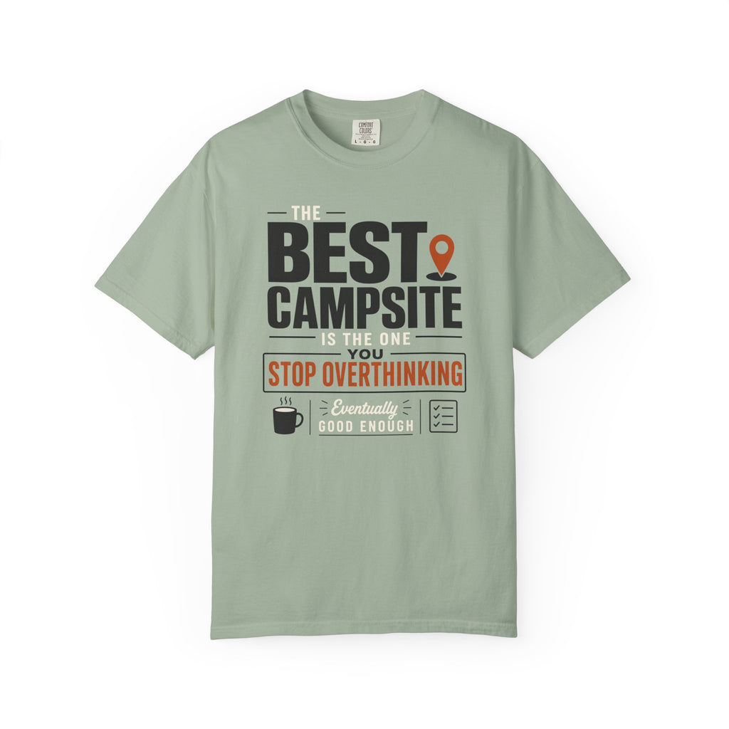 The Best Campsite Is The One You Stop Overthinking - T-Shirt