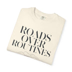 Roads Over Routines - T-Shirt