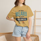 I'm Only Relaxed Because The Water Tank Is Full - T-Shirt