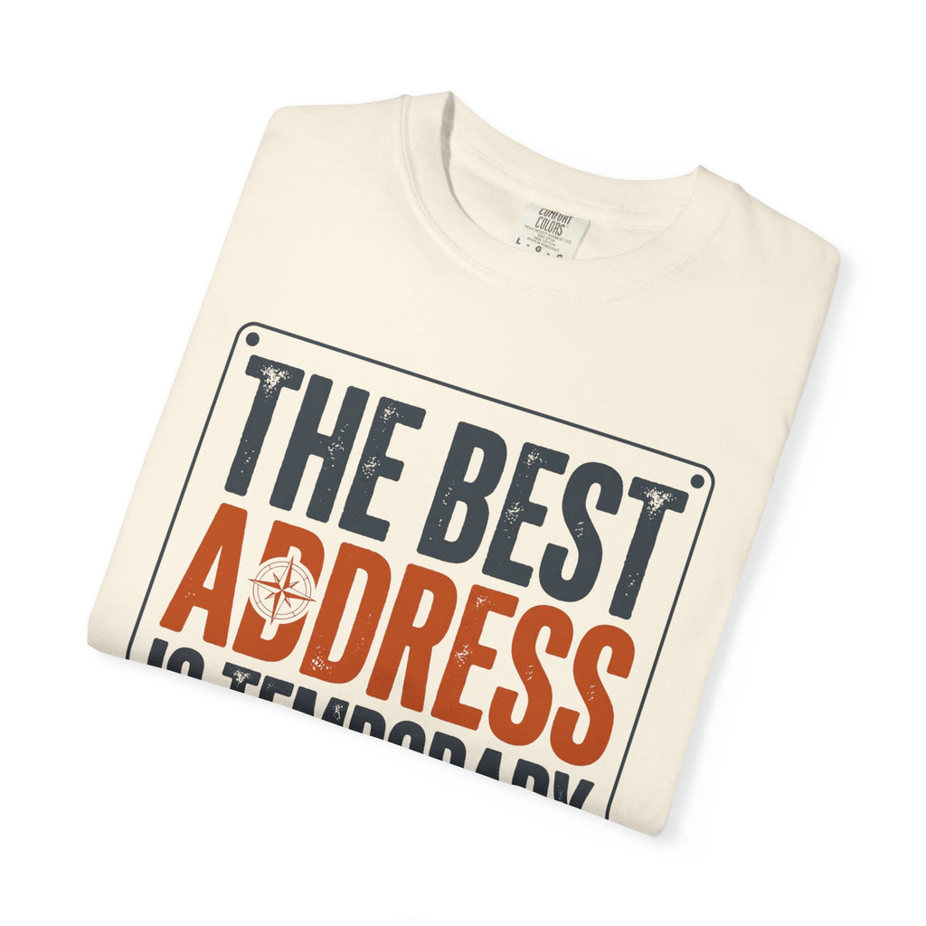 The Best Address Is Temporary - T-Shirt