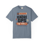 Warning May Ignore Gps For Vibes - T-Shirt