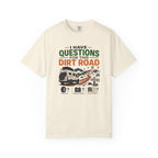 I Have Questions For This Dirt Road - T-Shirt