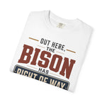 Out Here The Bison Has Right Of Way - T-Shirt