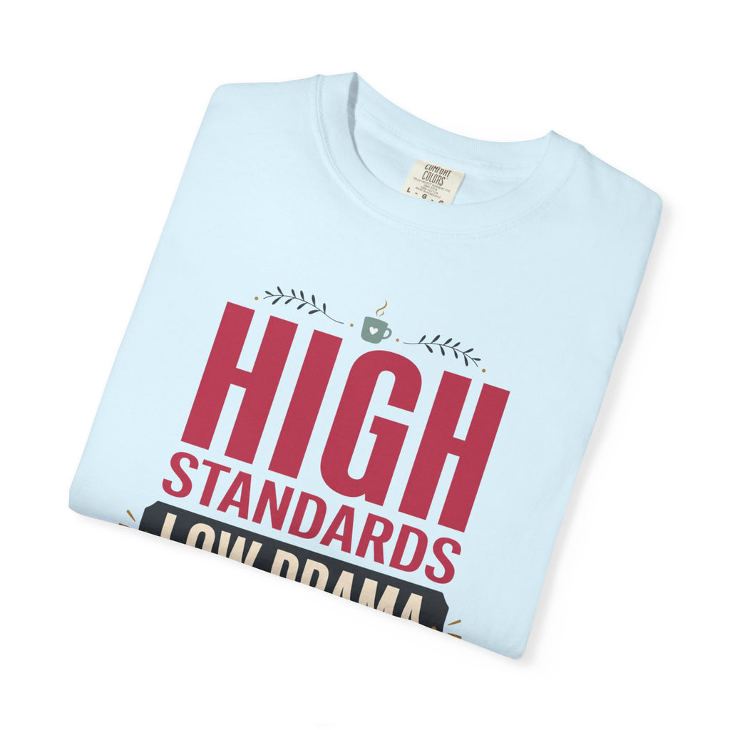 High Standards Low Drama - T-Shirt