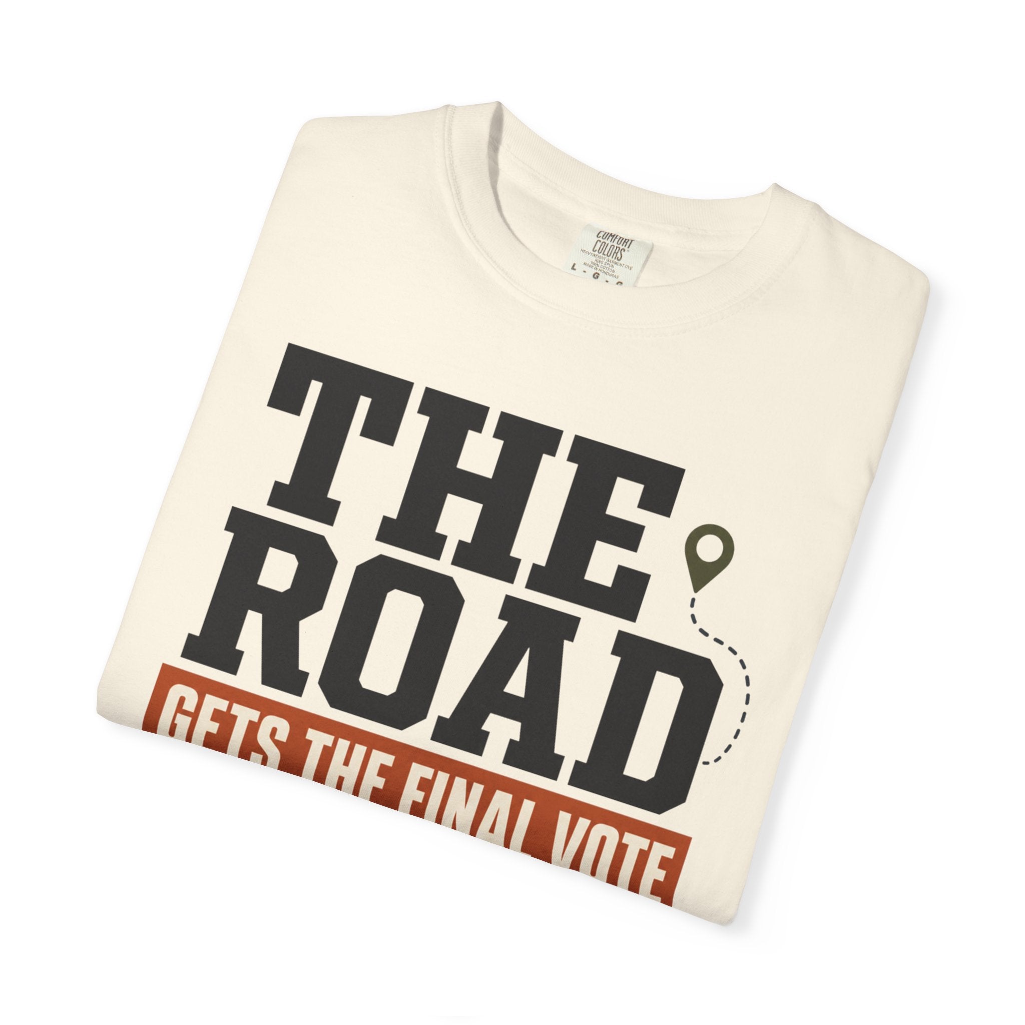 The Road Gets The Final Vote - T-Shirt
