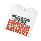 Notice We Have Enough Mugs - T-Shirt