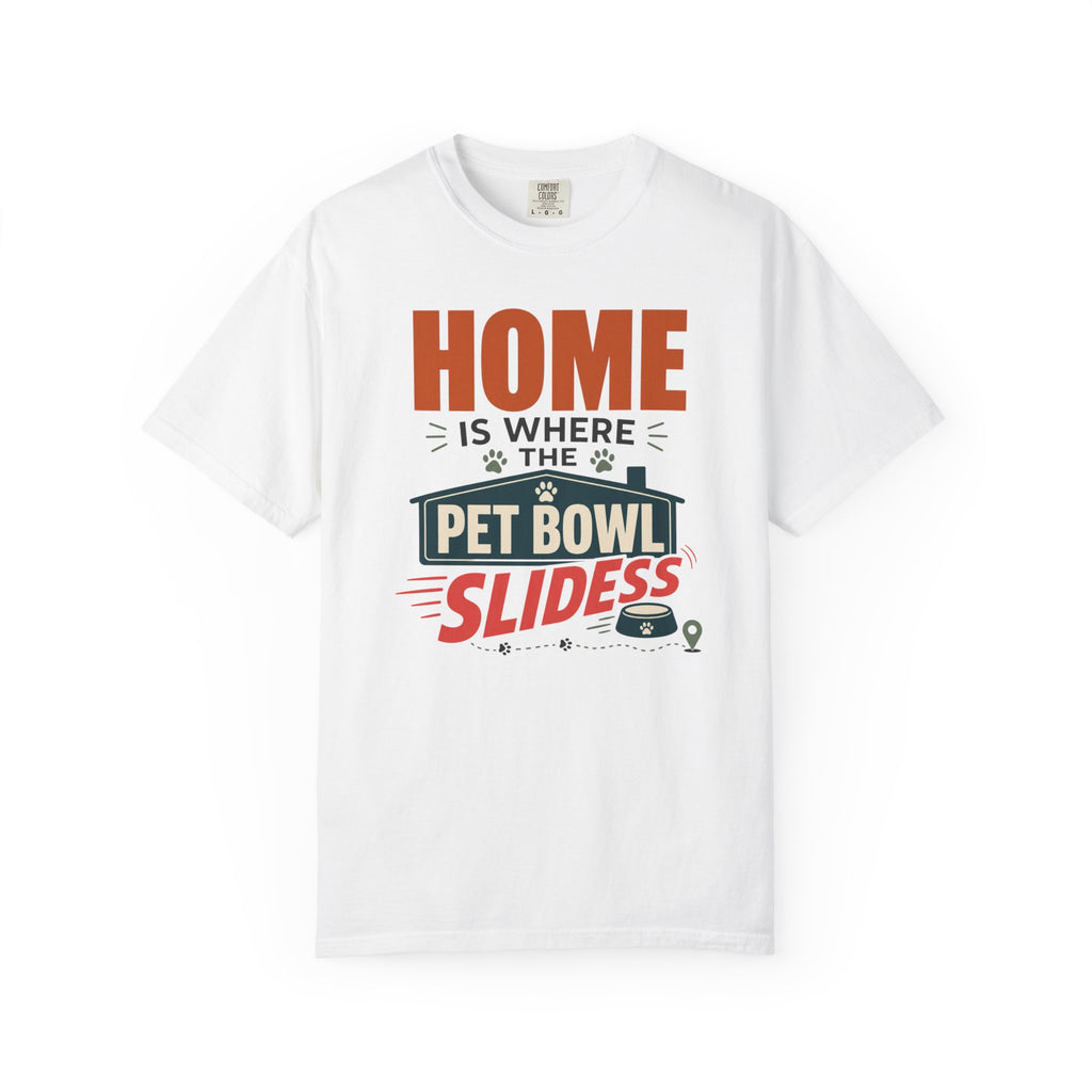 Home Is Where The Pet Bowl Slides - T-Shirt