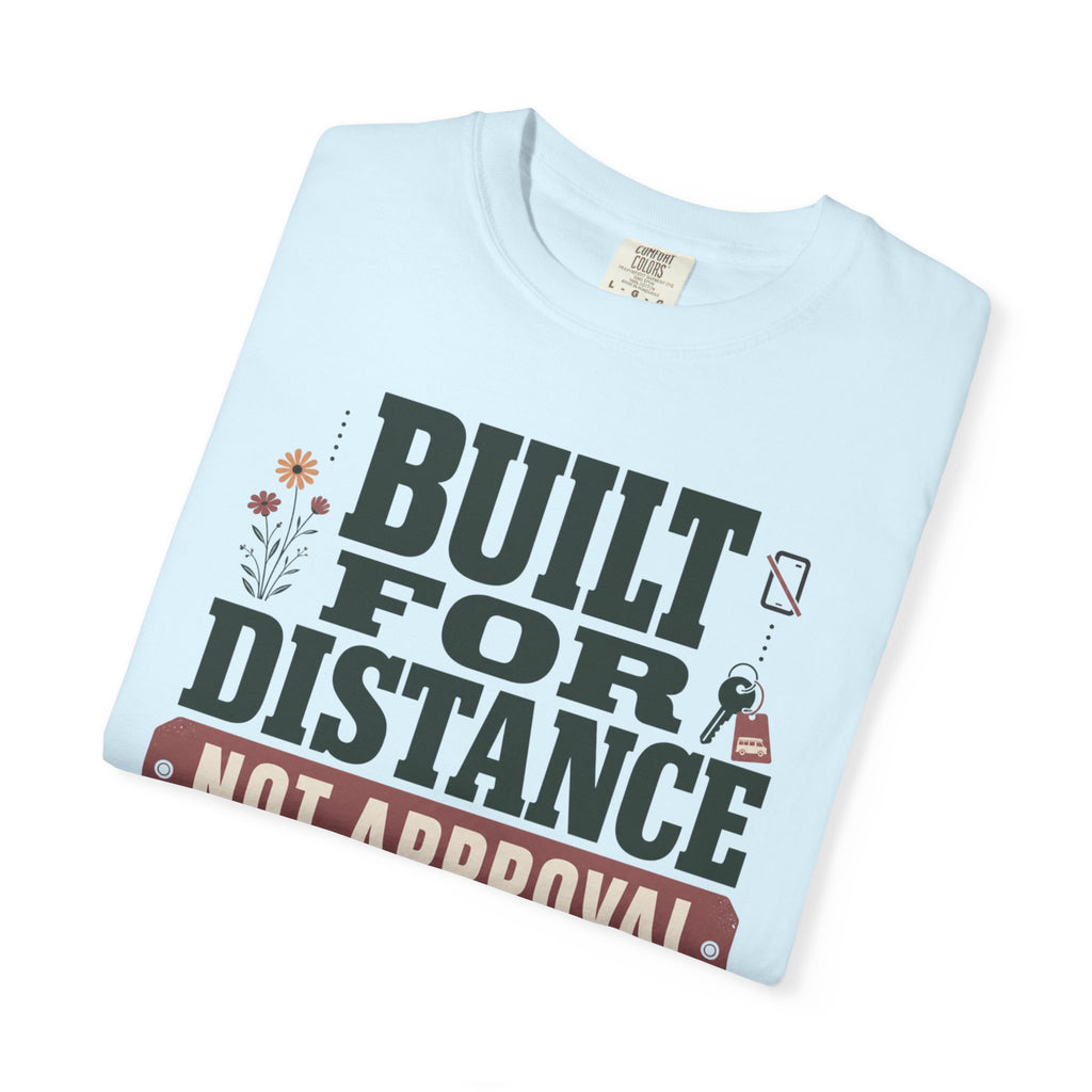 Built For Distance Not Approval - T-Shirt