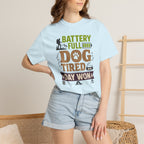Battery Full Dog Tired Day Won - T-Shirt