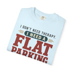I Don't Need Therapy I Need A Flat Parking Spot - T-Shirt