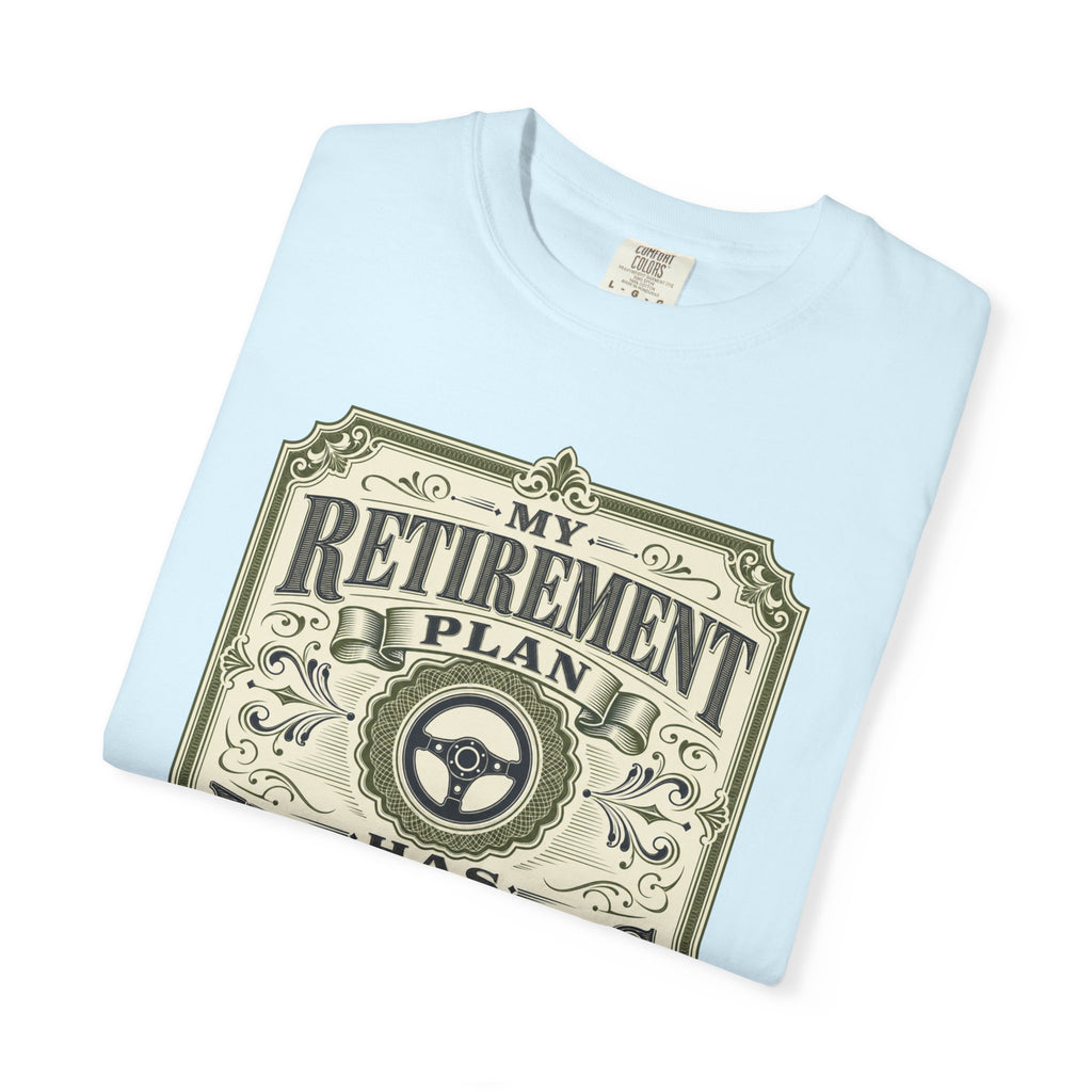 My Retirement Plan Has Wheels - T-Shirt
