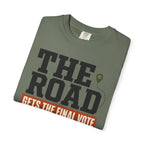 The Road Gets The Final Vote - T-Shirt