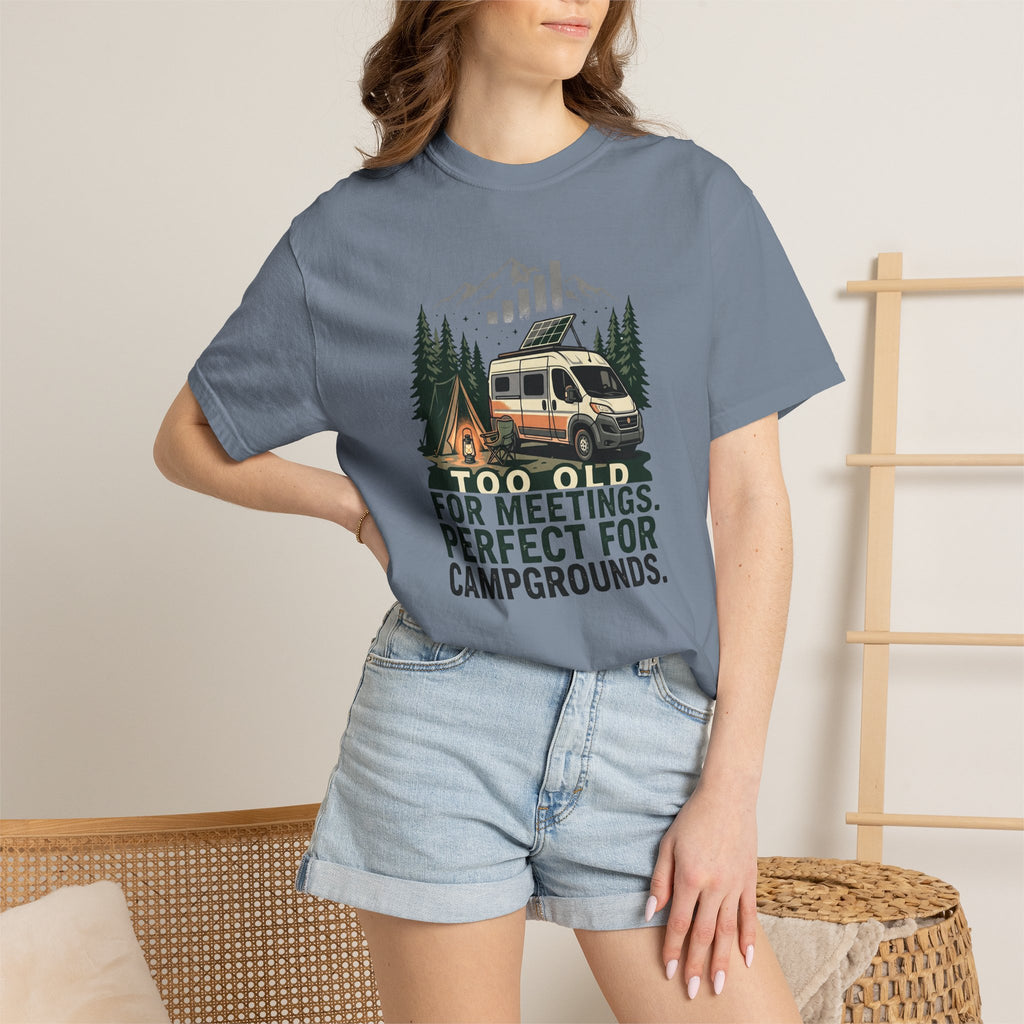 Too Old For Meetings Perfect For Campgrounds - T-Shirt