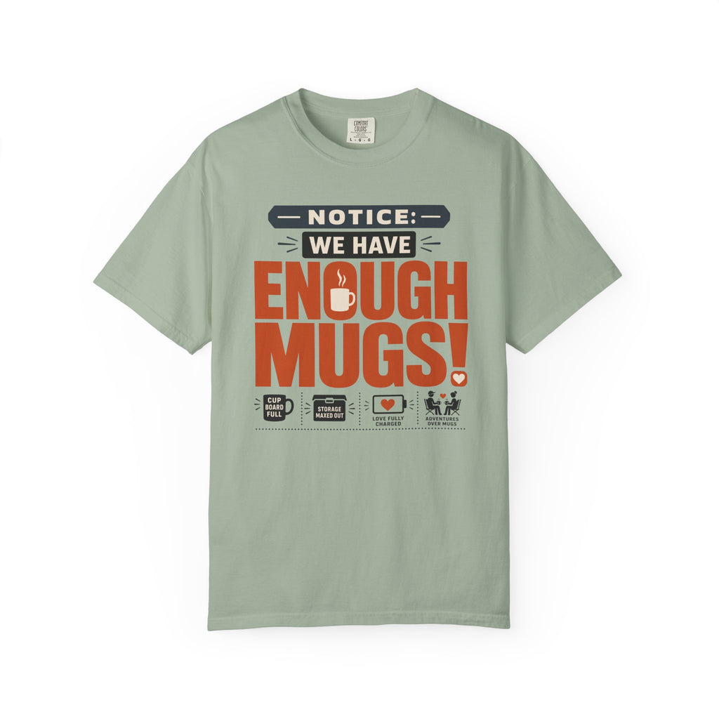 Notice We Have Enough Mugs - T-Shirt