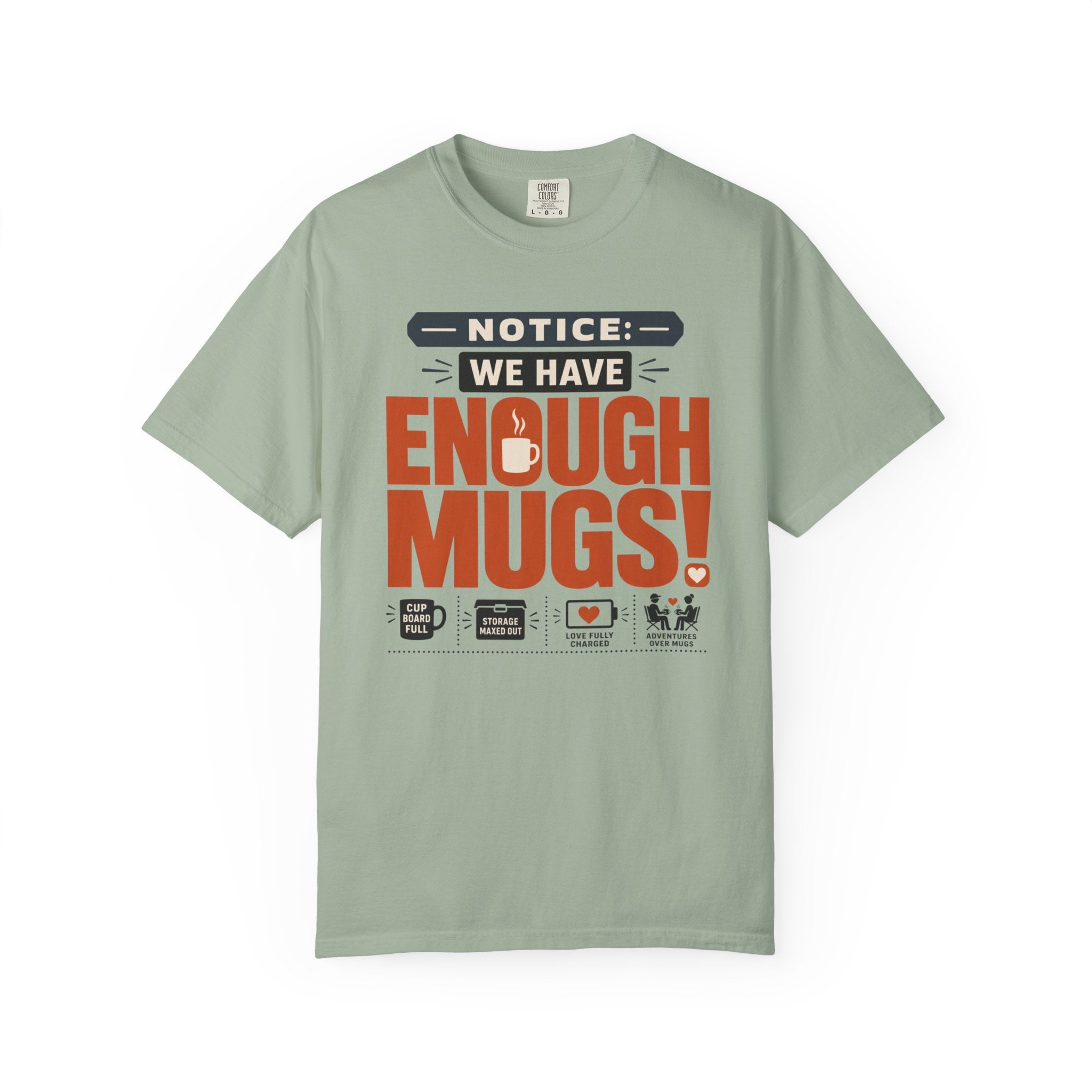Notice We Have Enough Mugs - T-Shirt