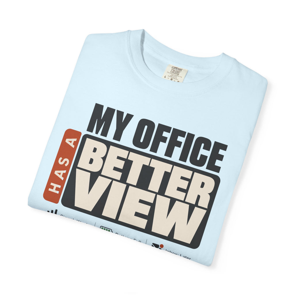 My Office Has A Better View - T-Shirt