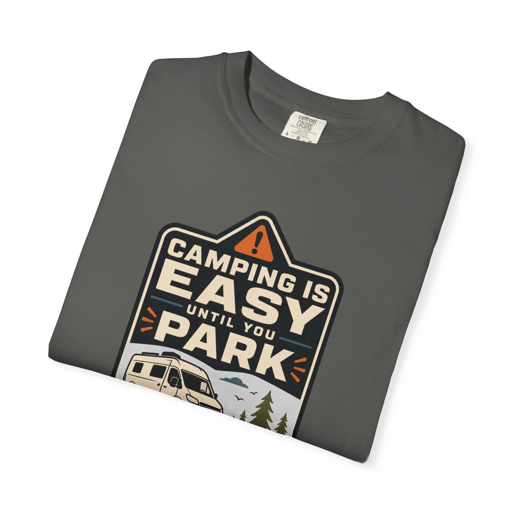 Camping Is Easy Until You Park - T-Shirt