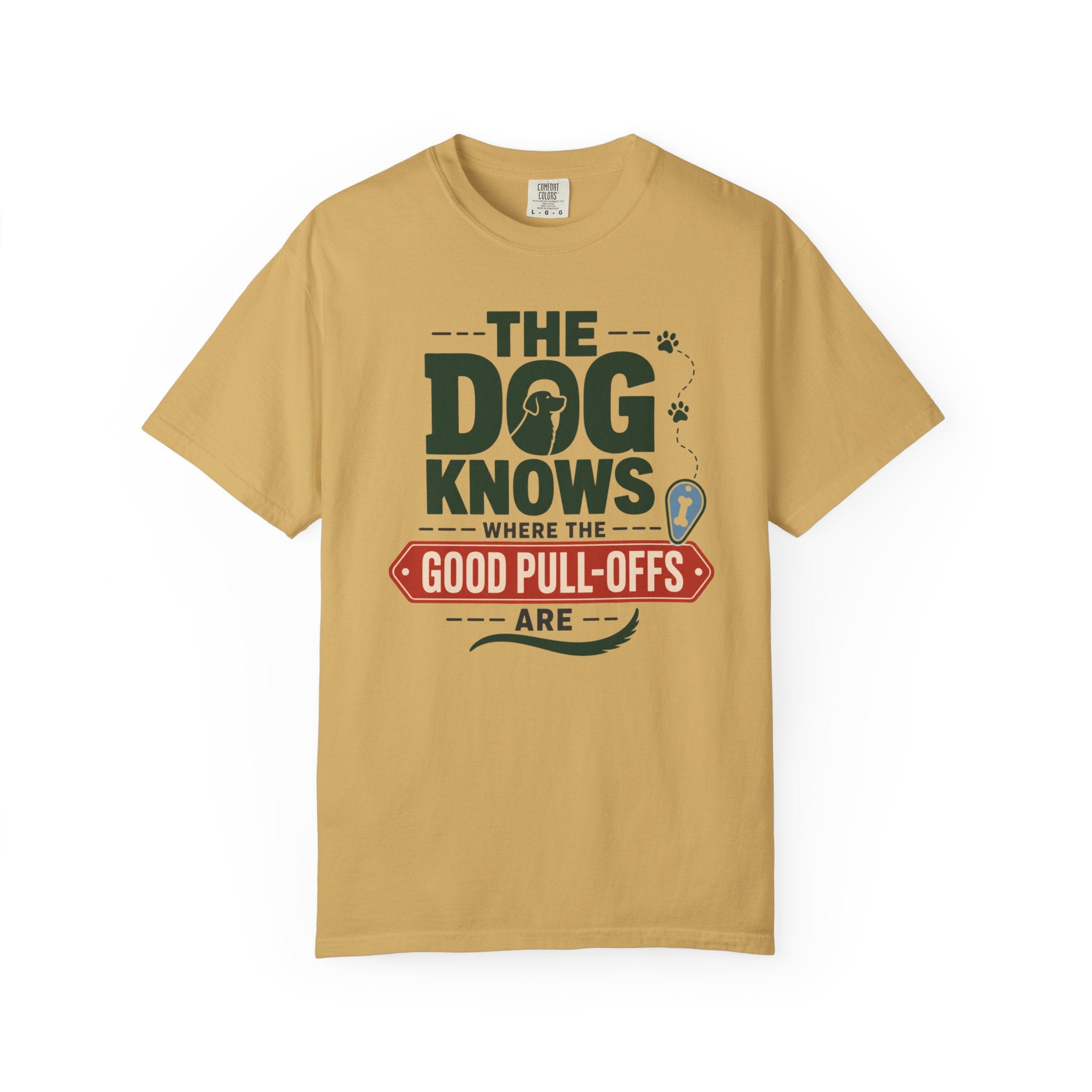 The Dog Knows Where The Good Pull Offs Are - T-Shirt