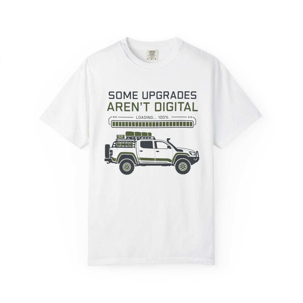 Some Upgrades Aren't Digital - T-Shirt