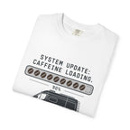 System Update Caffeine Loading - T-Shirt