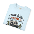 Tiny House Big Maintenance Energy - T-Shirt