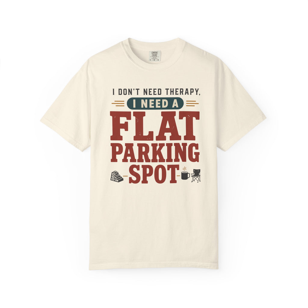 I Don't Need Therapy I Need A Flat Parking Spot - T-Shirt