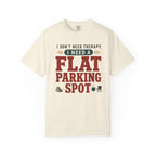 I Don't Need Therapy I Need A Flat Parking Spot - T-Shirt