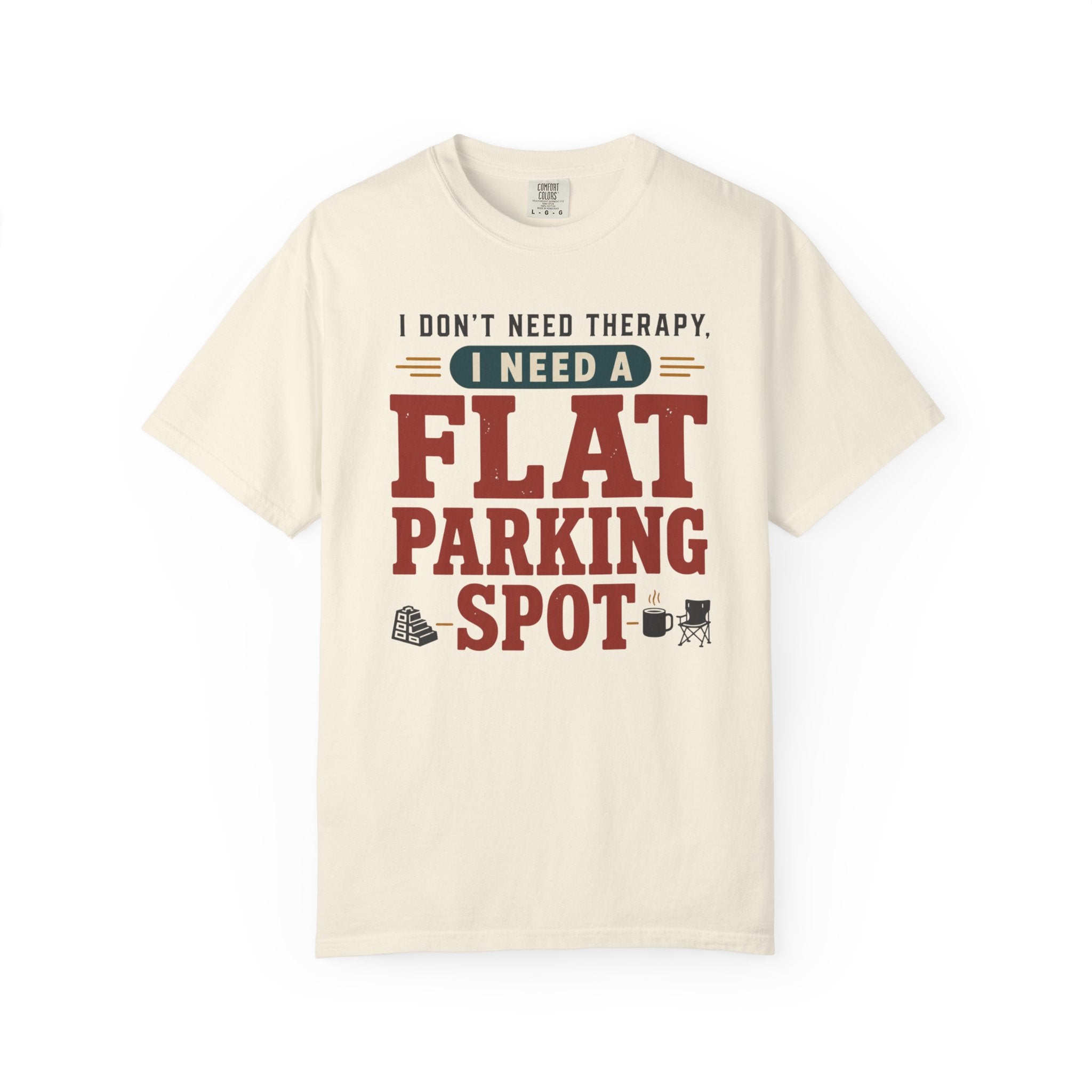 I Don't Need Therapy I Need A Flat Parking Spot - T-Shirt