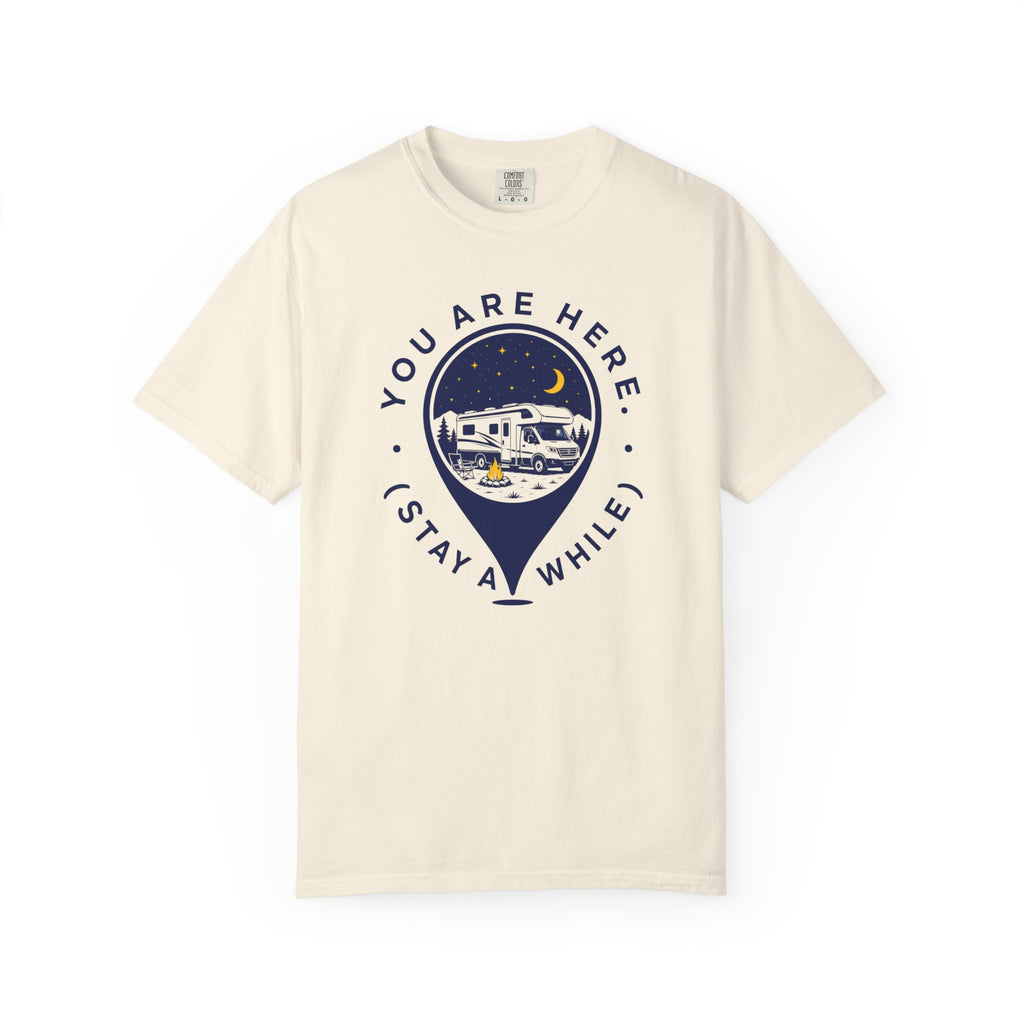 You Are Here Stay A While - T-Shirt