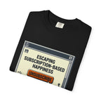 Escape Subscription Based Happiness - T-Shirt