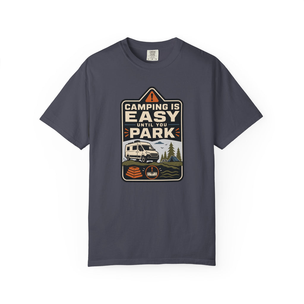 Camping Is Easy Until You Park - T-Shirt