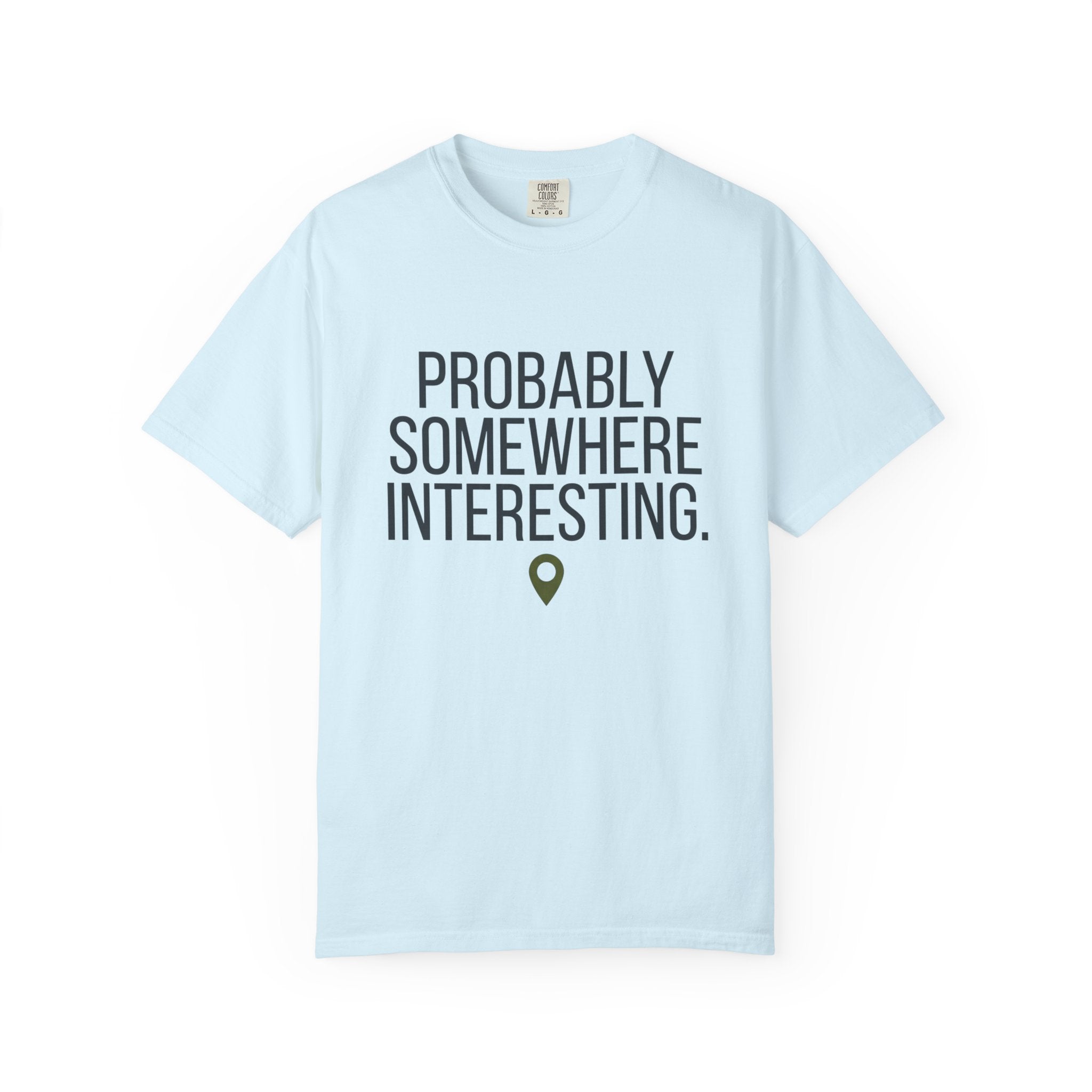 Probably Somewhere Interesting - T-Shirt