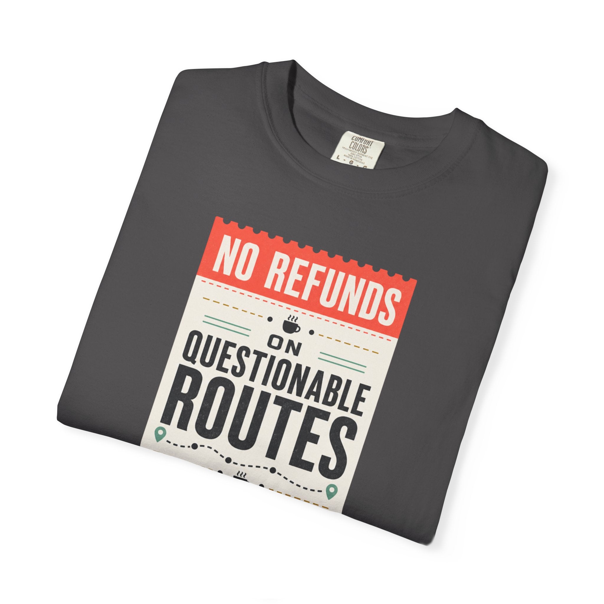 No Refunds On Questionable Routes - T-Shirt