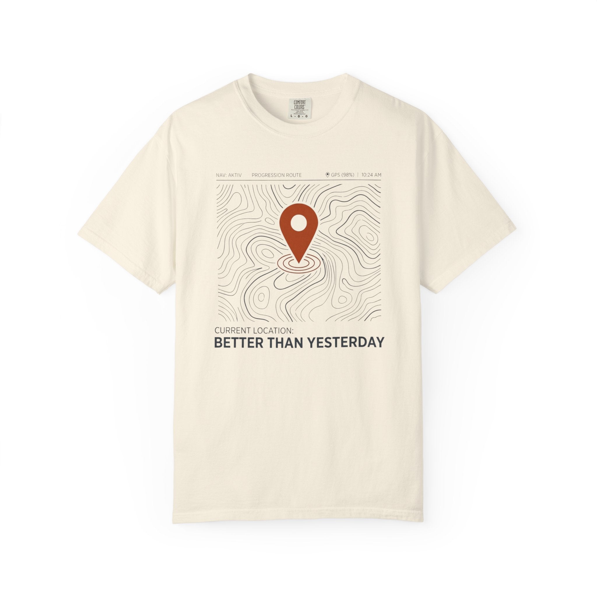 Current Location Better Than Yesterday - T-Shirt
