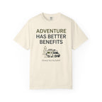 Adventure Has Better Benefits - T-Shirt