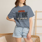 Caution Tiny Home Big Opinions - T-Shirt