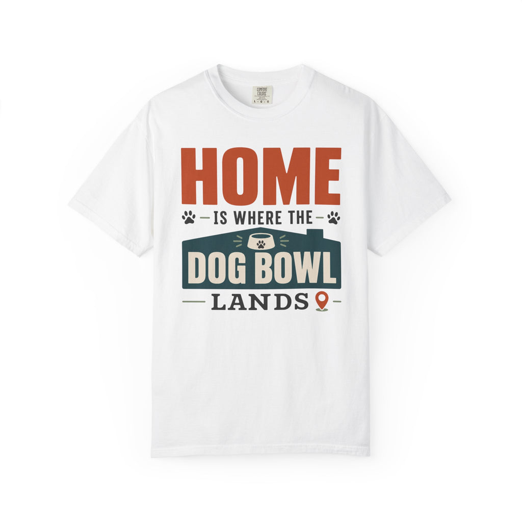 Home Is Where The Dog Bowl Lands - T-Shirt