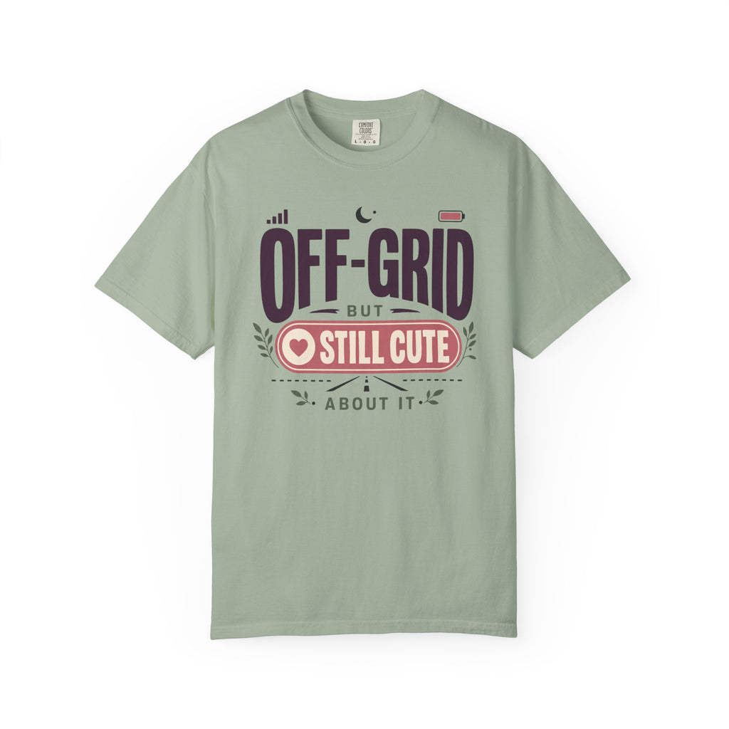 Off Grid But Still Cute About It - T-Shirt