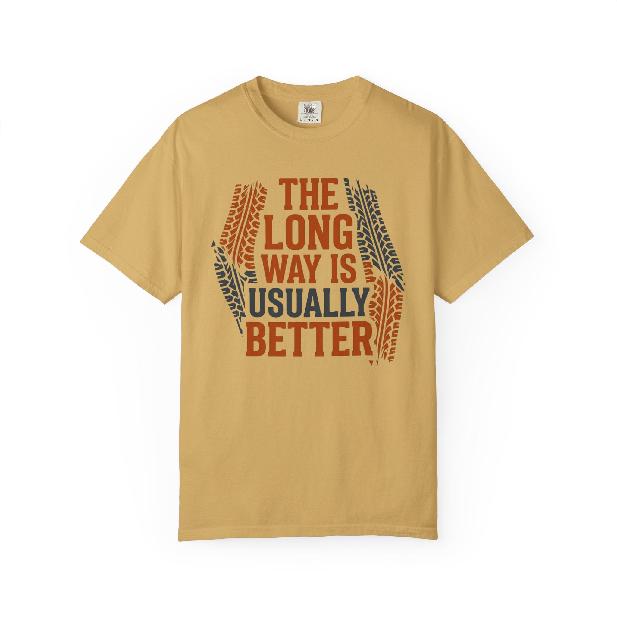 The Long way Is Usually Better - T-Shirt