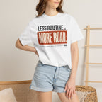 Less Routine More Road - T-Shirt