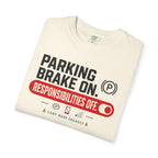 Parking Brake On Responsibilities Off - T-Shirt
