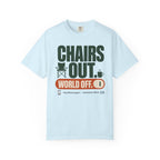 Chairs Out World Off - T-Shirt