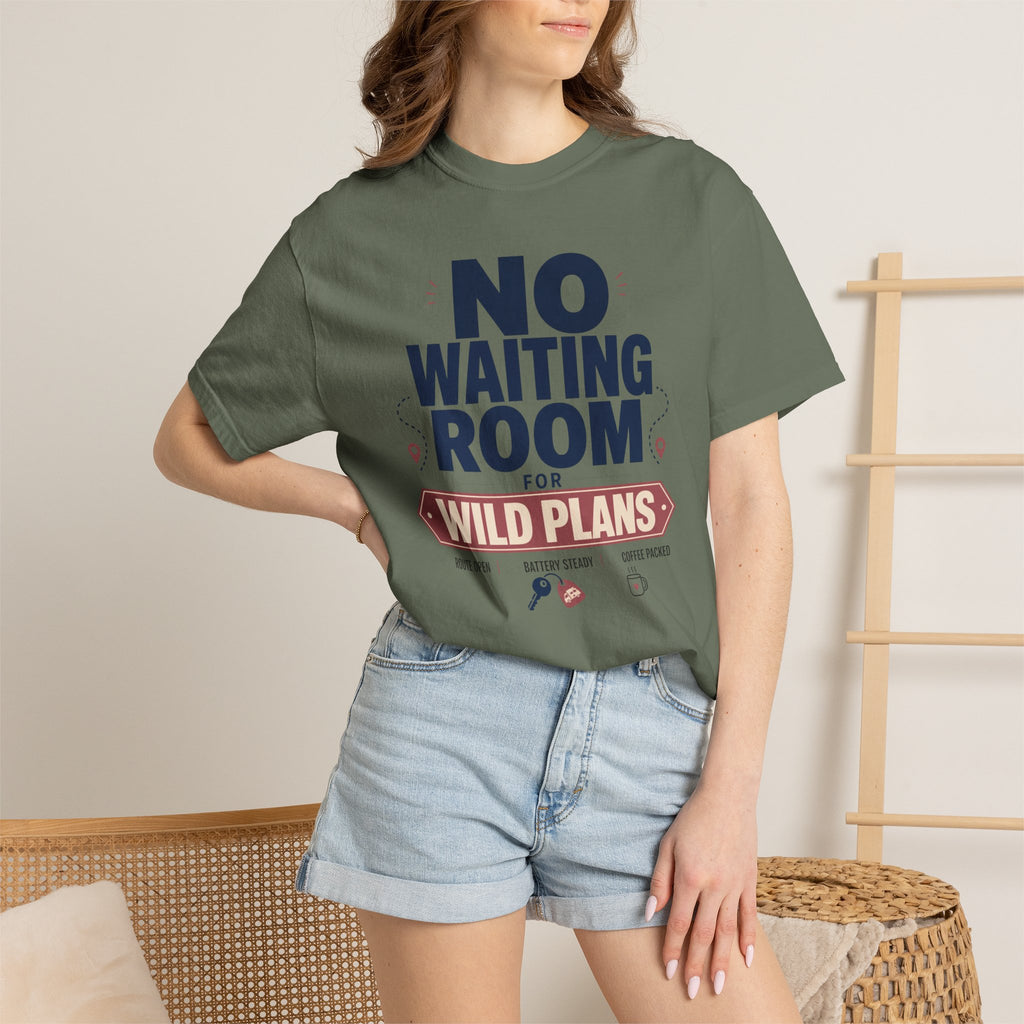 No Waiting Room For Wild Plans - T-Shirt