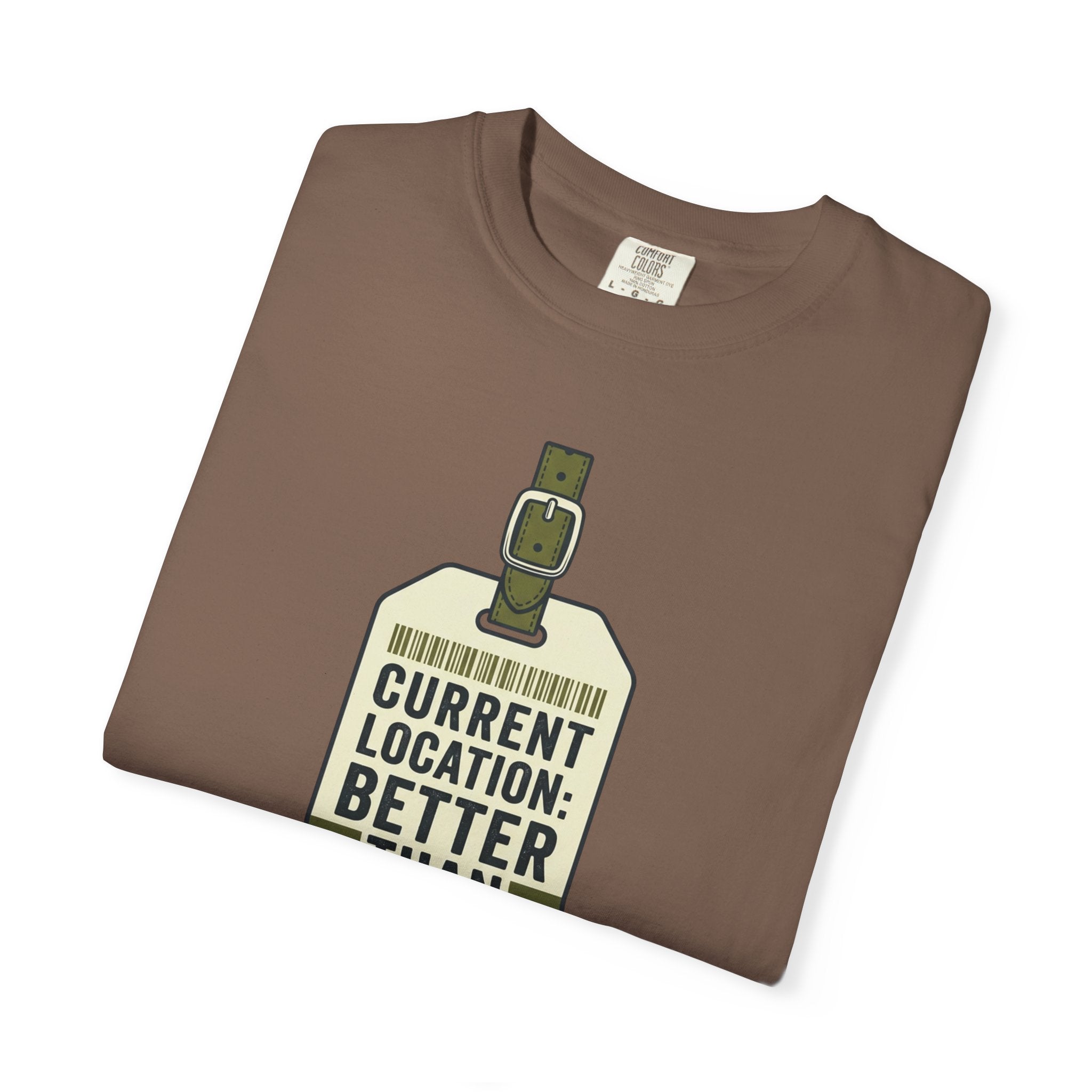 Current Location Better Than Yesterday - T-Shirt