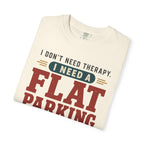 I Don't Need Therapy I Need A Flat Parking Spot - T-Shirt