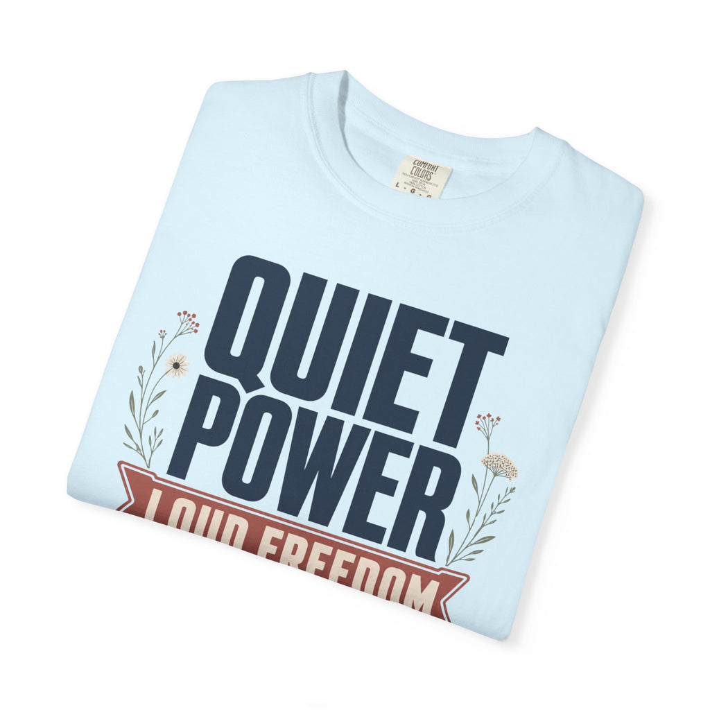 Quiet Power Loud Freedom - T-Shirt